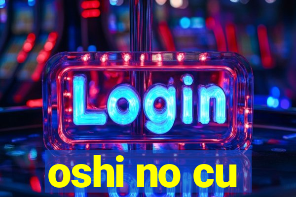 oshi no cu